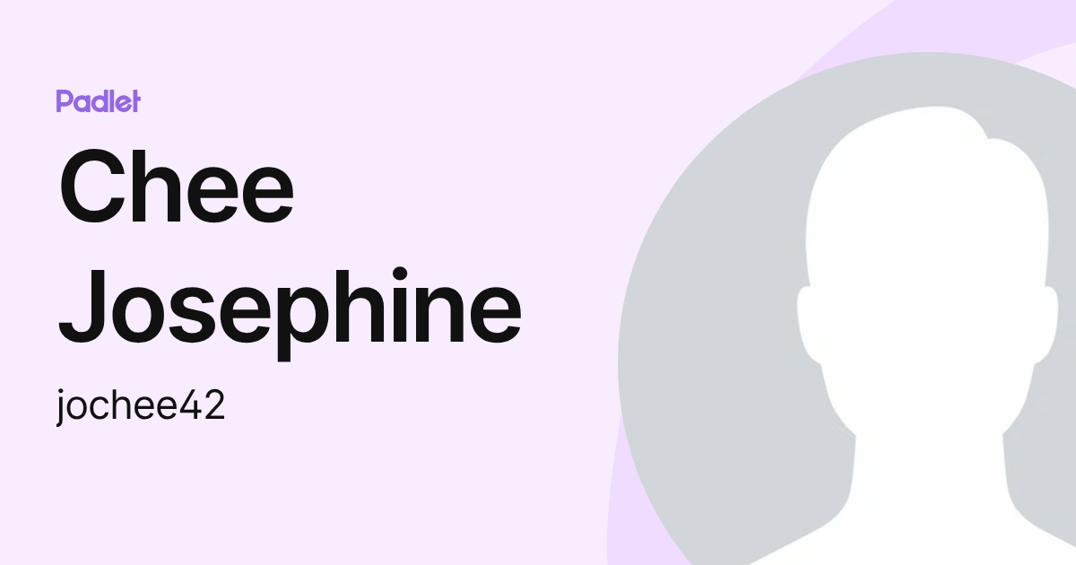 Chee Josephine (jochee42) profile | Padlet