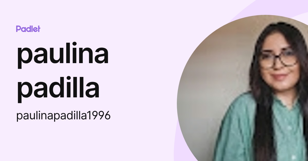paulina padilla (paulinapadilla1996) profile | Padlet