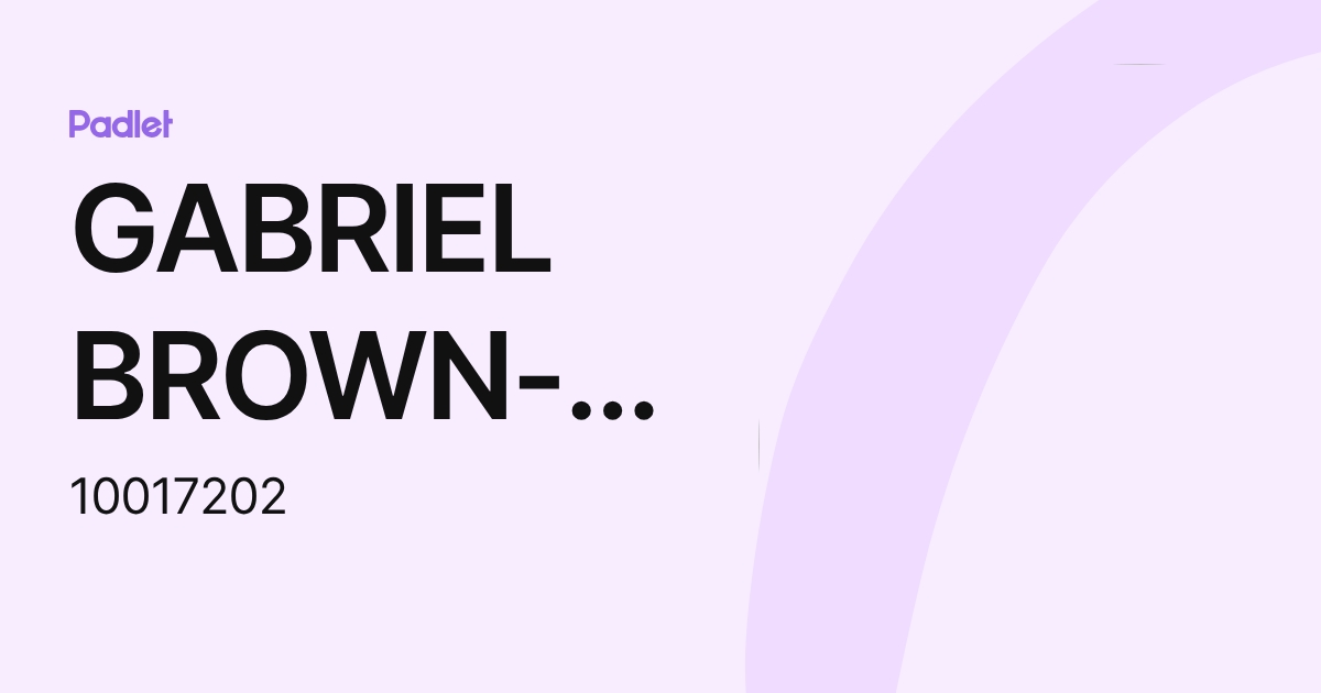 GABRIEL BROWN-BERGTOLD (10017202) profile | Padlet
