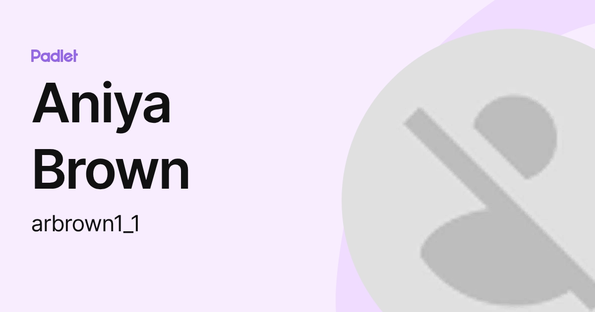 Aniya Brown (arbrown1_1) profile | Padlet