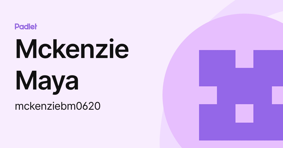 Mckenzie Maya (mckenziebm0620) profile | Padlet
