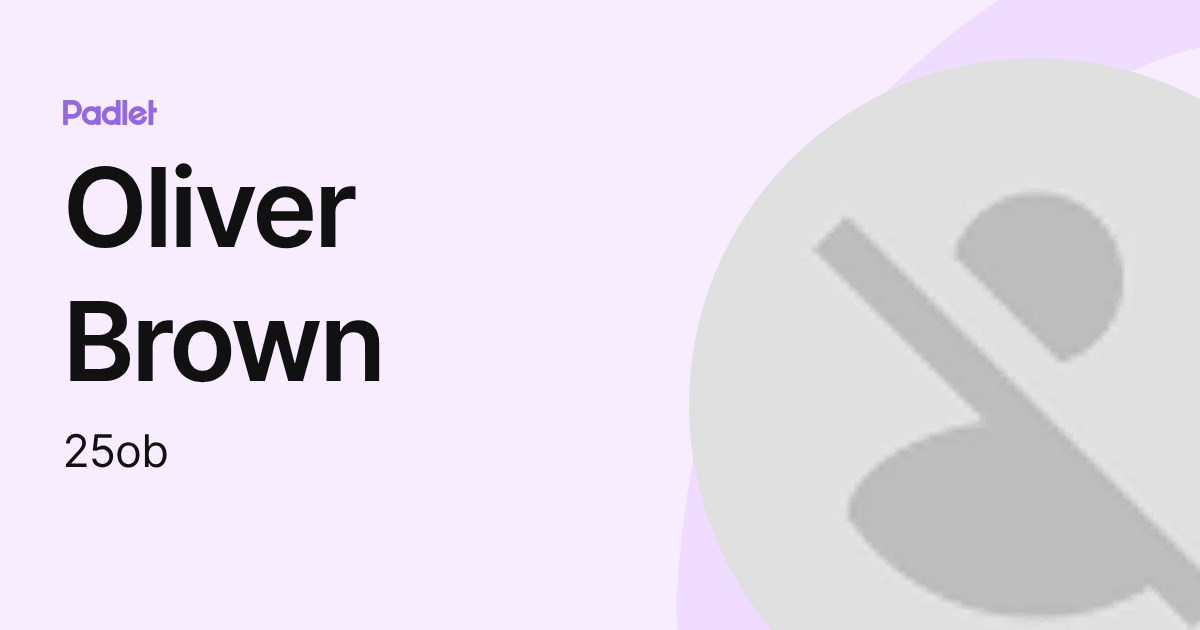 Oliver Brown (25ob) profile | Padlet