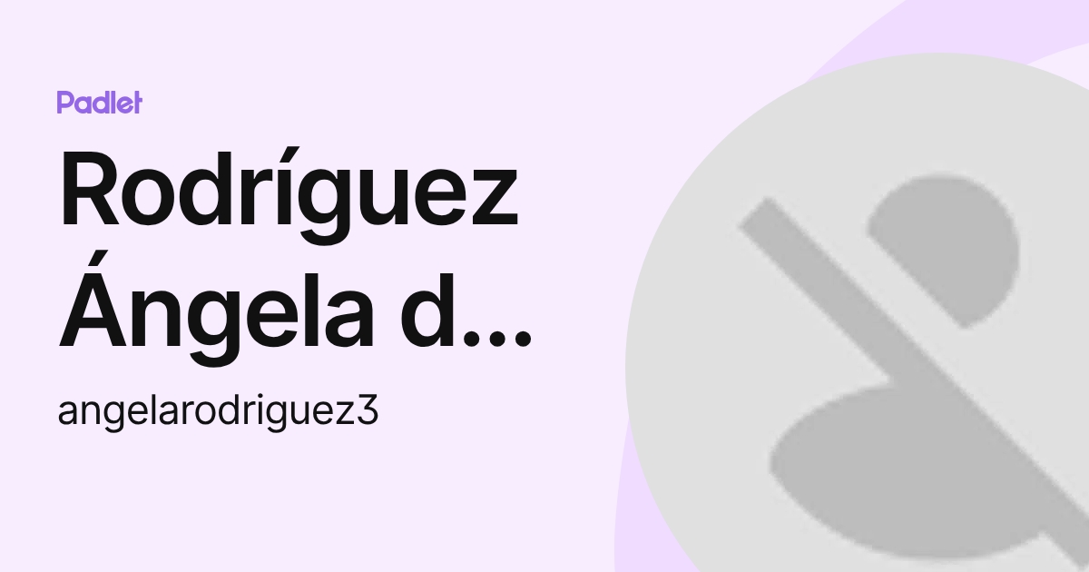 Rodríguez Ángela de la Cruz (angelarodriguez3) profile | Padlet