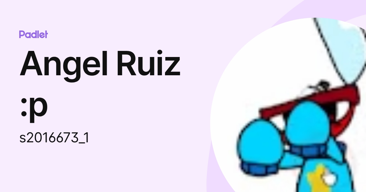 Angel Ruiz :p (s2016673_1) profile | Padlet