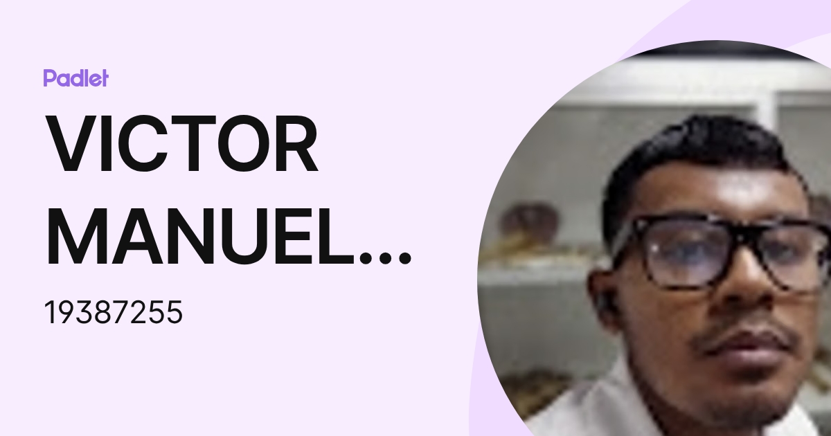 VICTOR MANUEL TEODORO LOZANO (19387255) profile | Padlet