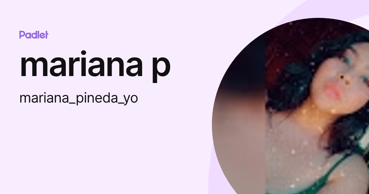 mariana p (mariana_pineda_yo) profile | Padlet