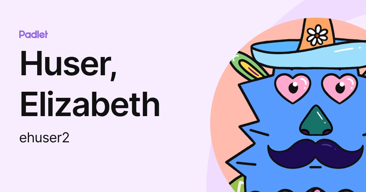 Huser, Elizabeth (ehuser2) profile | Padlet