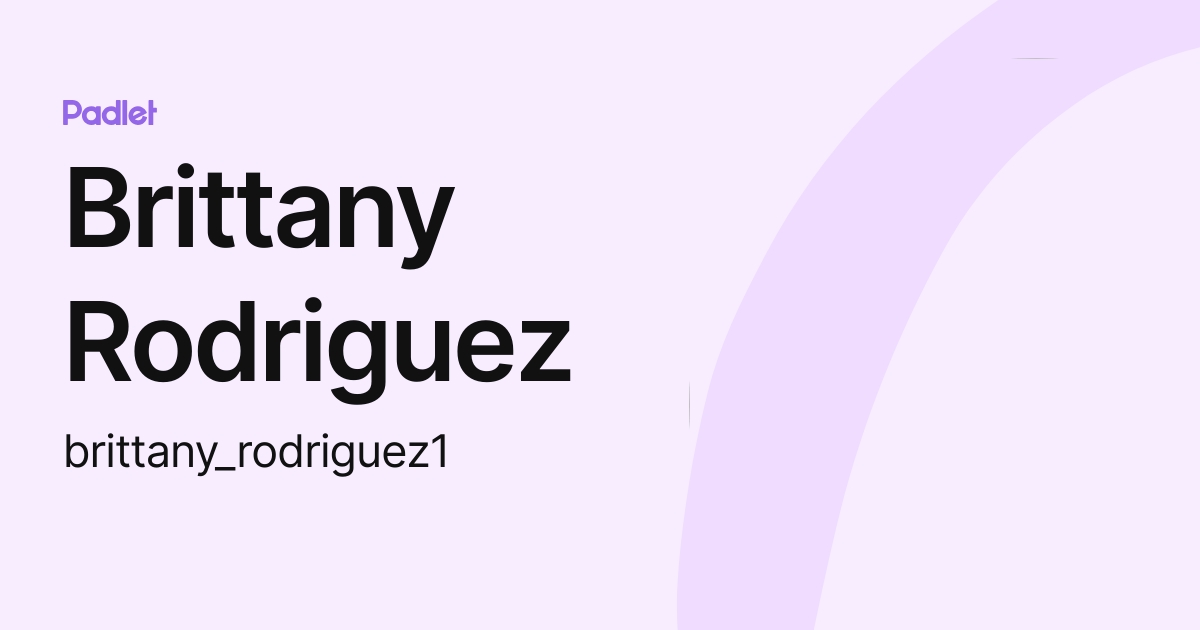Brittany Rodriguez (brittany_rodriguez1) profile | Padlet
