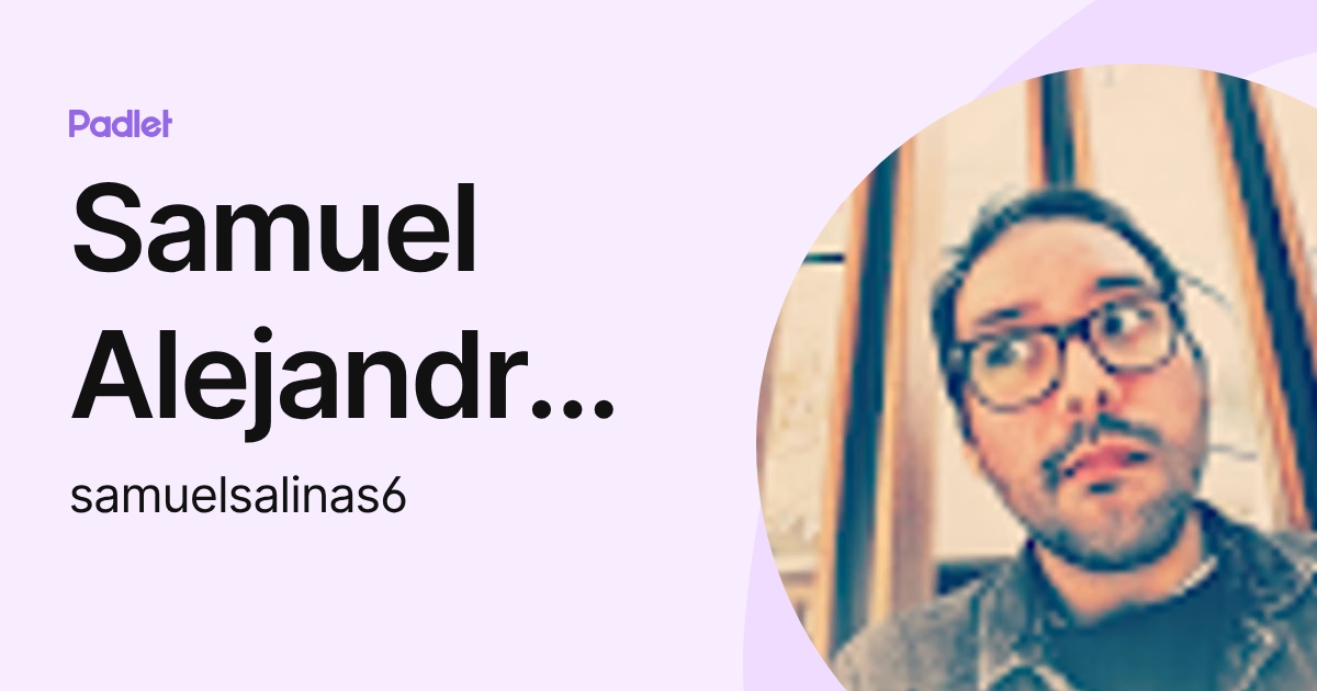 Samuel Alejandro Salinas Cortes (samuelsalinas6) profile | Padlet
