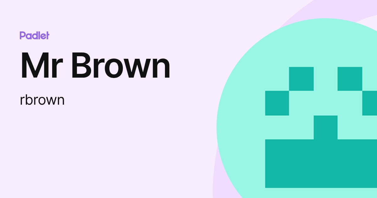Mr Brown (rbrown) profile | Padlet