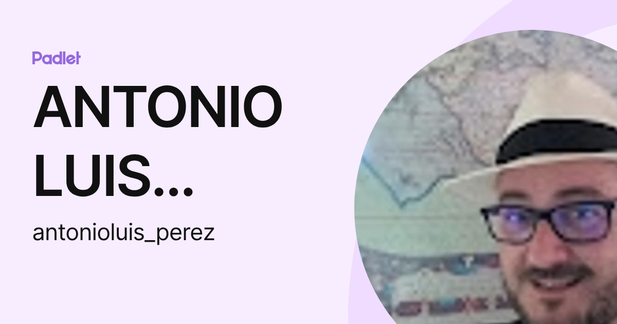 ANTONIO LUIS PEREZ ORTIZ (antonioluis_perez) profile | Padlet