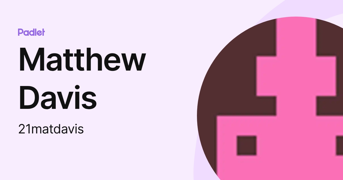 Matthew Davis (21matdavis) profile | Padlet