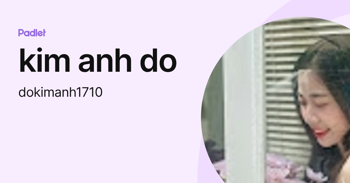 kim anh do (dokimanh1710) profile | Padlet