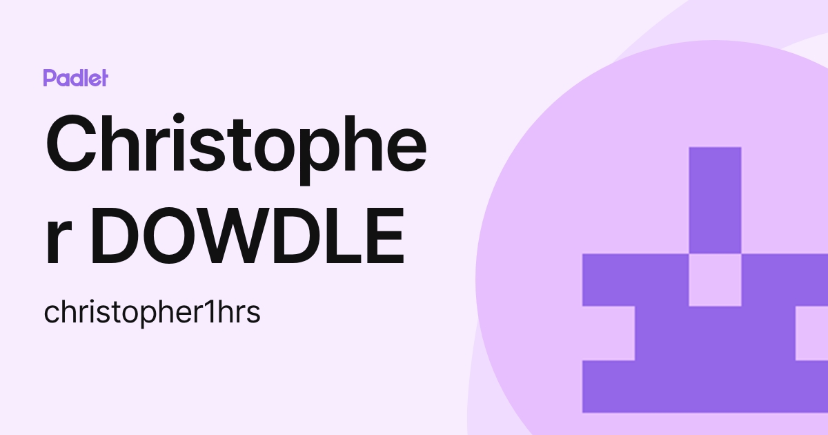 Christopher DOWDLE (christopher1hrs) profile | Padlet