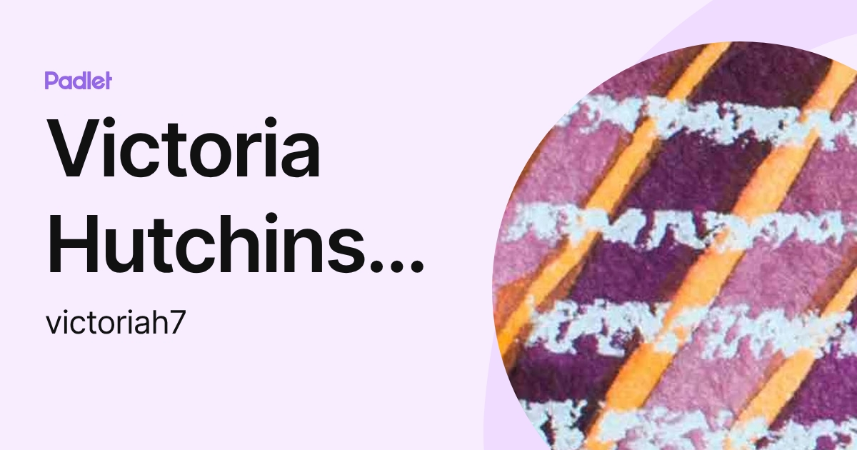 Victoria Hutchinson (victoriah7) profile | Padlet
