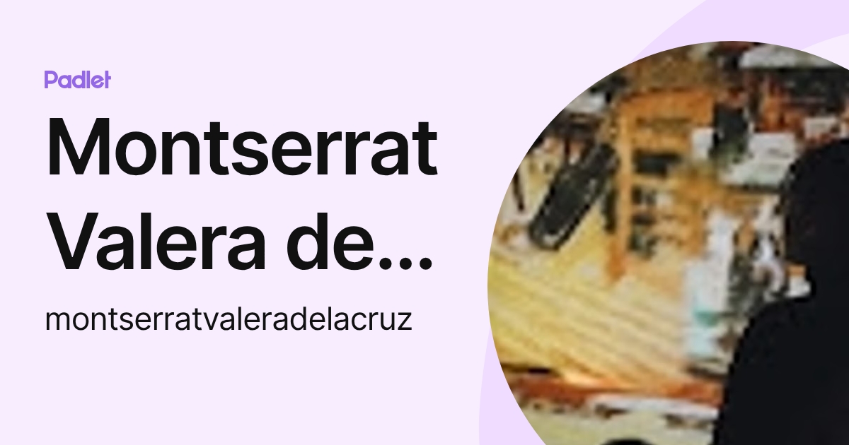 Montserrat Valera de la cruz (montserratvaleradelacruz) profile | Padlet