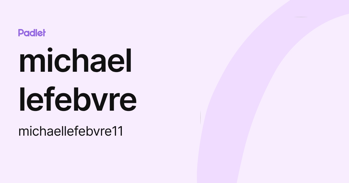 michael lefebvre (michaellefebvre11) profile | Padlet