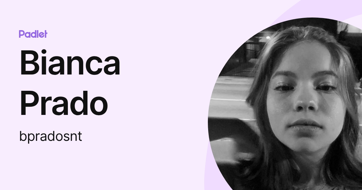 Bianca Prado (bpradosnt) profile | Padlet