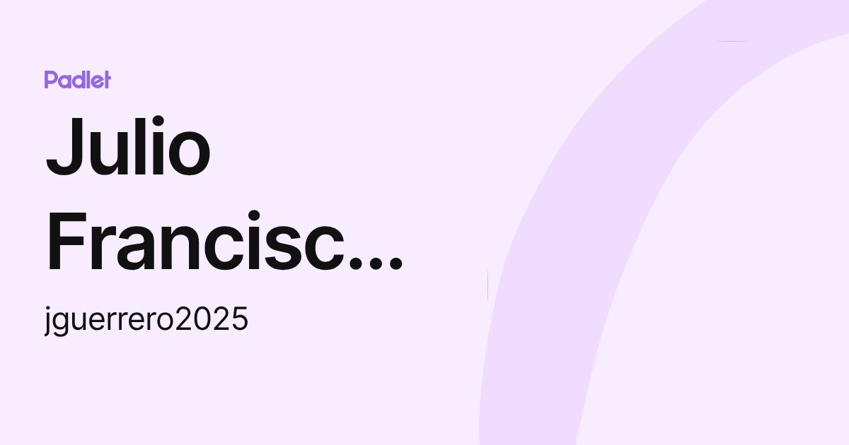 Julio Francisco Guerrero Banderas (jguerrero2025) profile | Padlet
