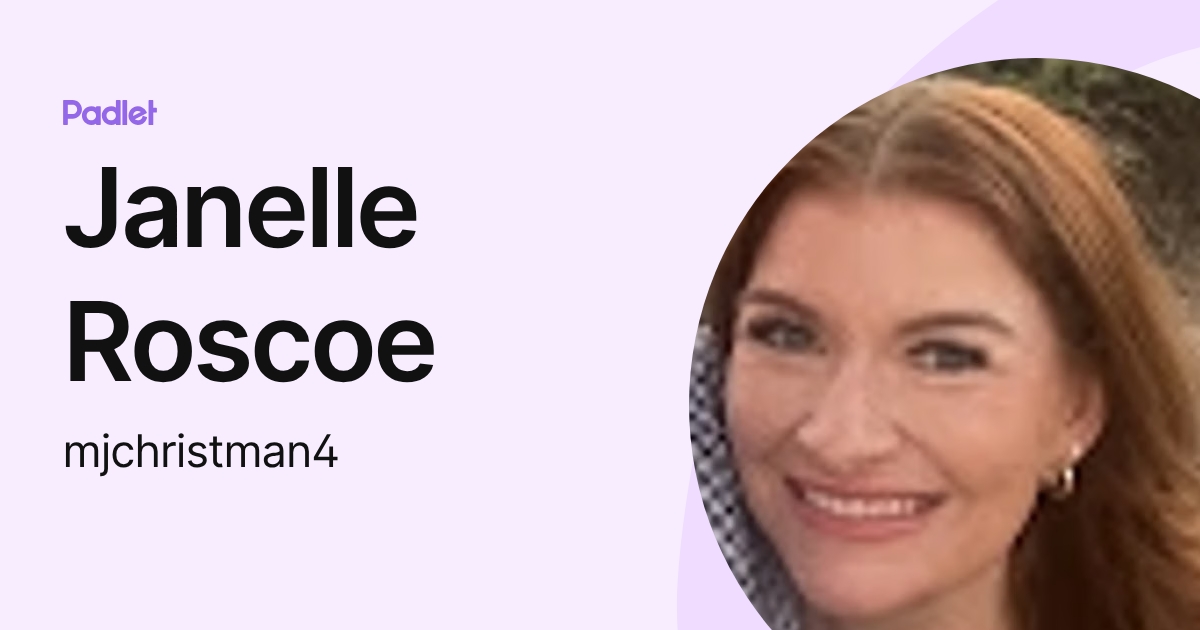 Janelle Roscoe (mjchristman4) profile | Padlet