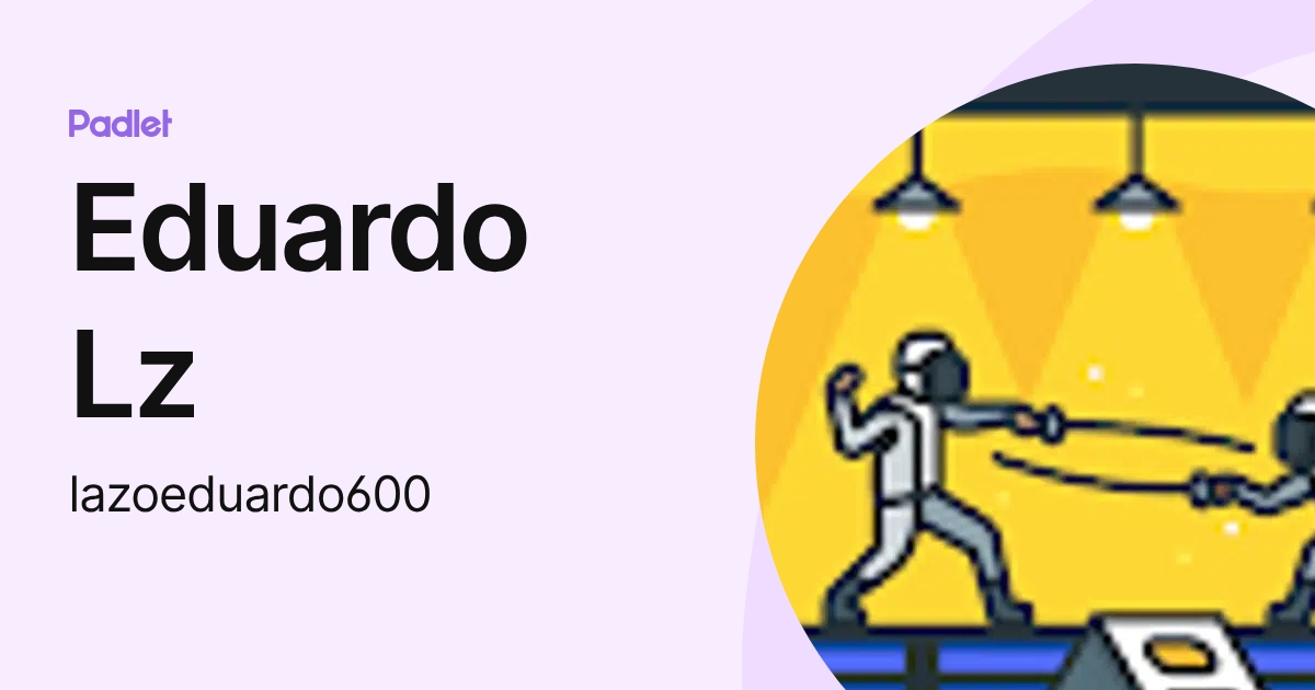 Eduardo Lz (lazoeduardo600) profile | Padlet