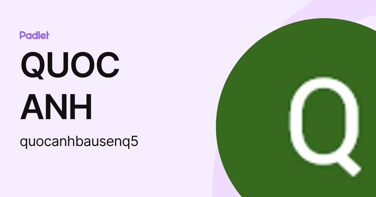 QUOC ANH (quocanhbausenq5) profile | Padlet