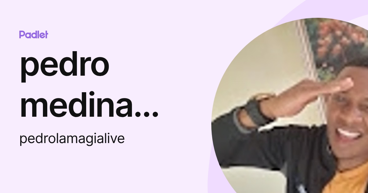 pedro medina martinez (pedrolamagialive) profile | Padlet