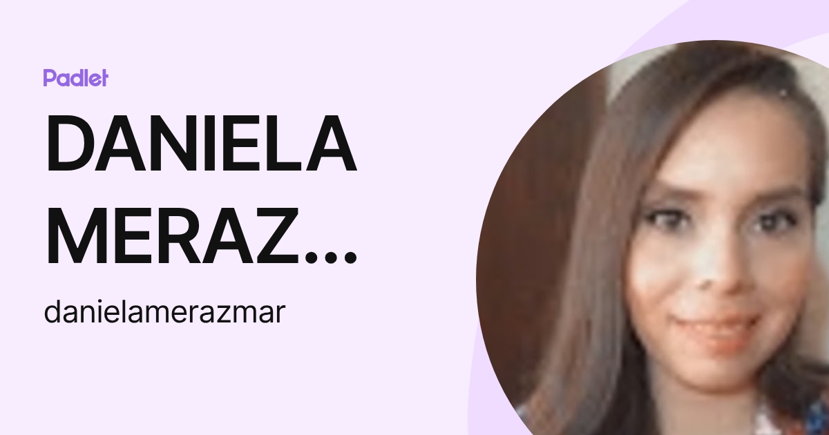 DANIELA MERAZ MARTINEZ (danielamerazmar) profile | Padlet