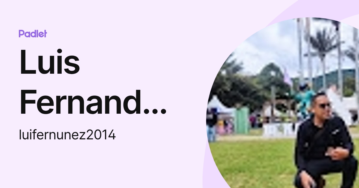 Luis Fernando Nuñez (luifernunez2014) profile | Padlet