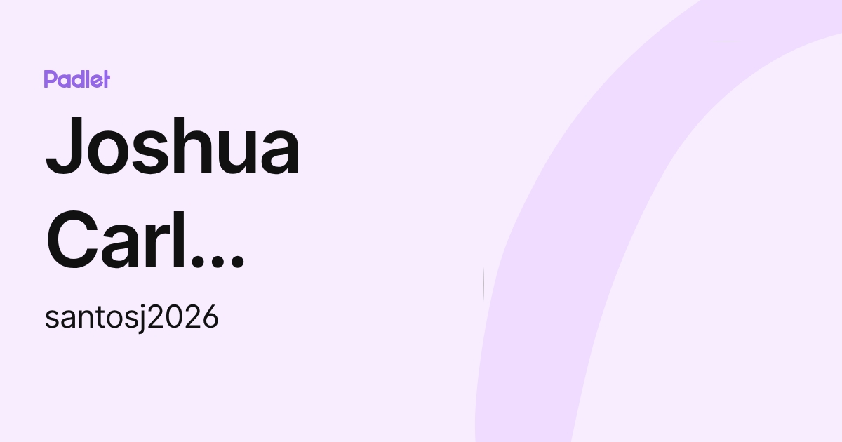 Joshua Carl Santos (santosj2026) profile | Padlet