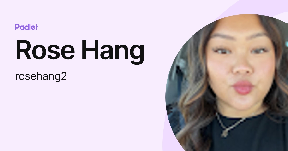 Rose Hang (rosehang2) profile | Padlet