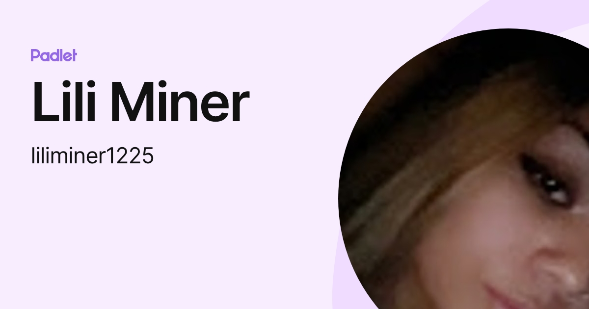 Lili Miner (liliminer1225) profile | Padlet