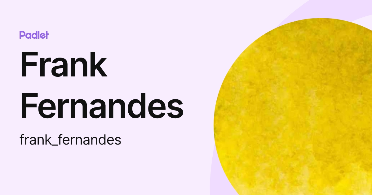 Frank Fernandes (frank_fernandes) profile | Padlet