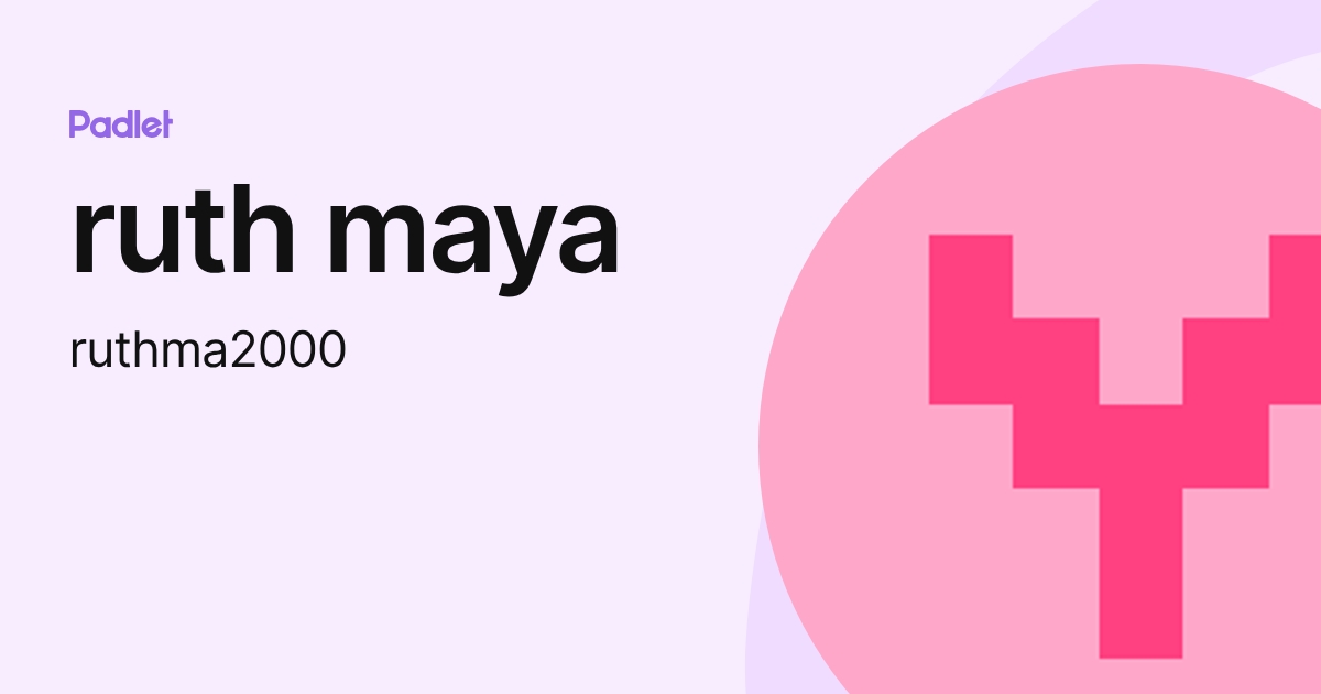 ruth maya (ruthma2000) profile | Padlet
