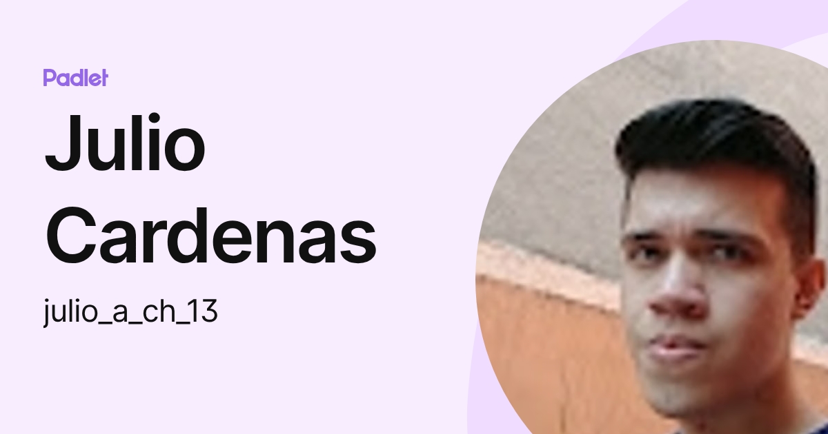 Julio Cardenas (julio_a_ch_13) profile | Padlet