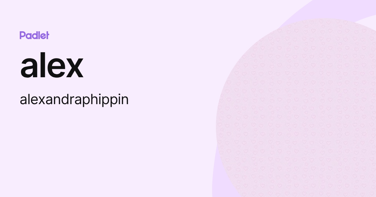 alex (alexandraphippin) profile | Padlet