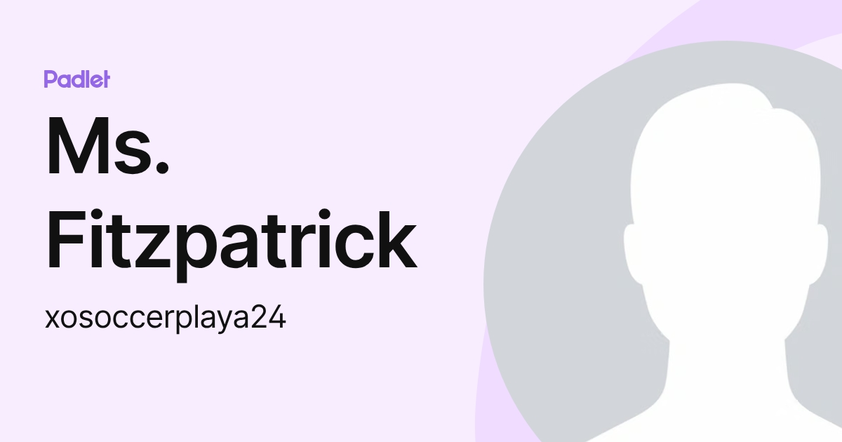 Ms. Fitzpatrick Ms. Fitzpatrick (xosoccerplaya24) profile | Padlet