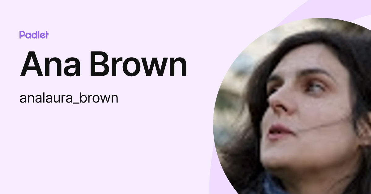 Ana Brown (analaura_brown) profile | Padlet