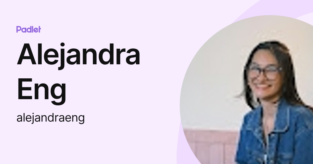 Alejandra Eng (alejandraeng) profile | Padlet