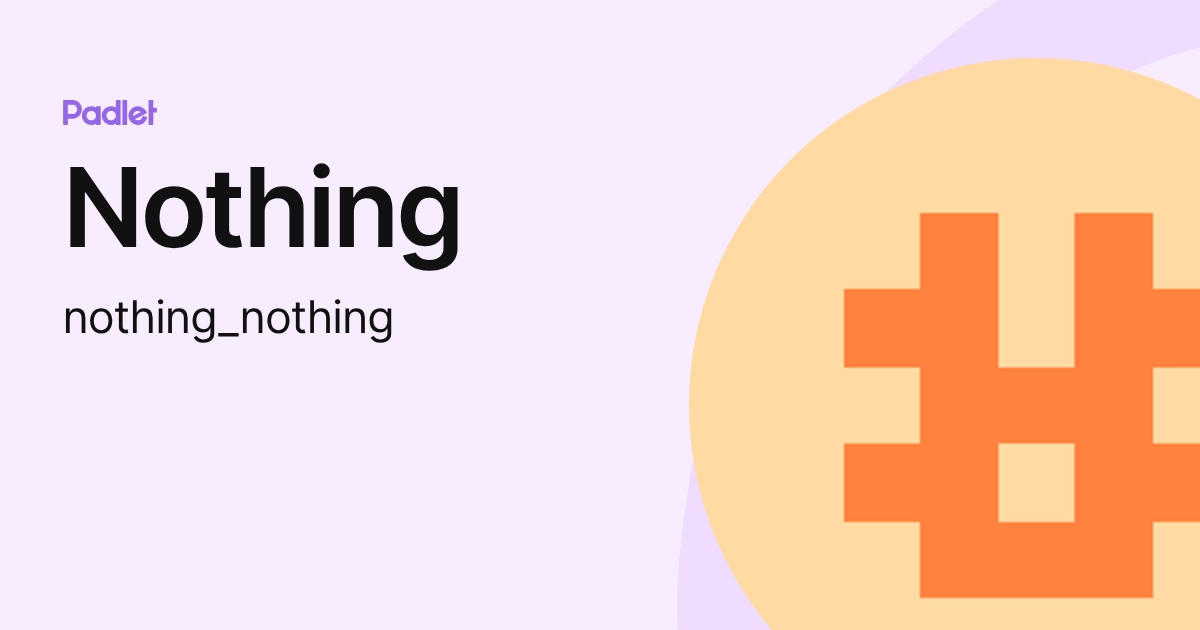 Nothing (nothing_nothing) profile | Padlet