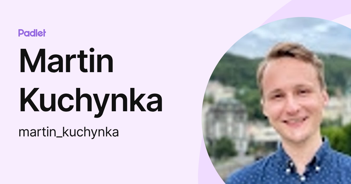 Martin Kuchynka (martin_kuchynka) profile | Padlet