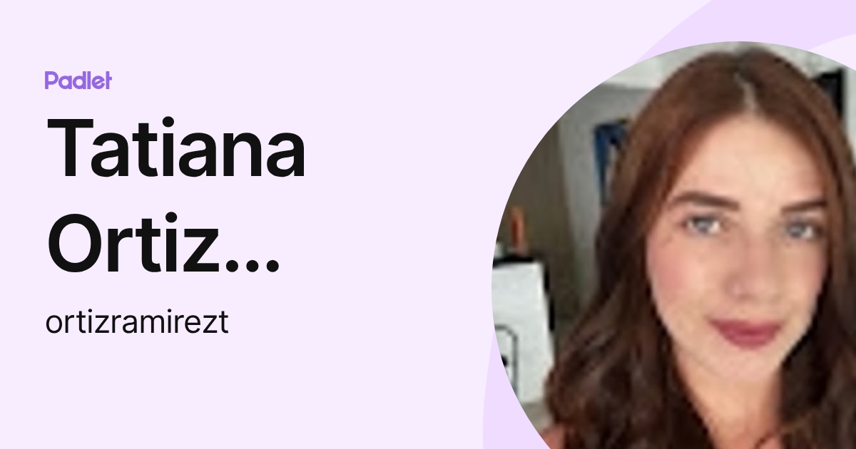 Tatiana Ortiz Ramirez (ortizramirezt) profile | Padlet