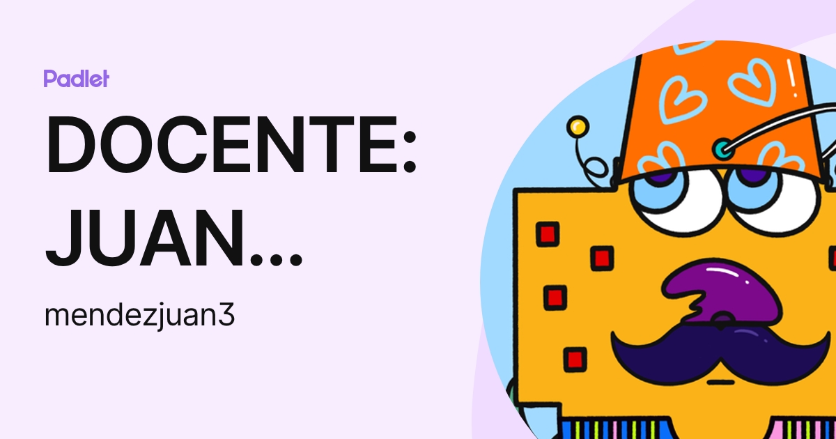 DOCENTE: JUAN MANUEL MENDEZ GUZMAN (mendezjuan3) profile | Padlet