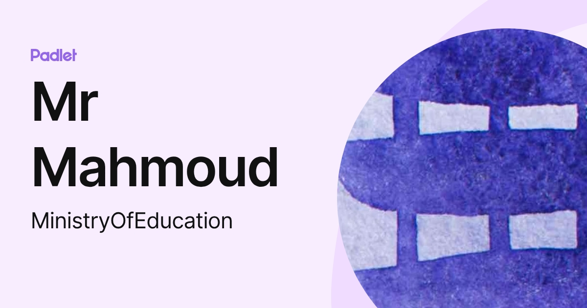 Mr Mahmoud (MinistryOfEducation) profile | Padlet