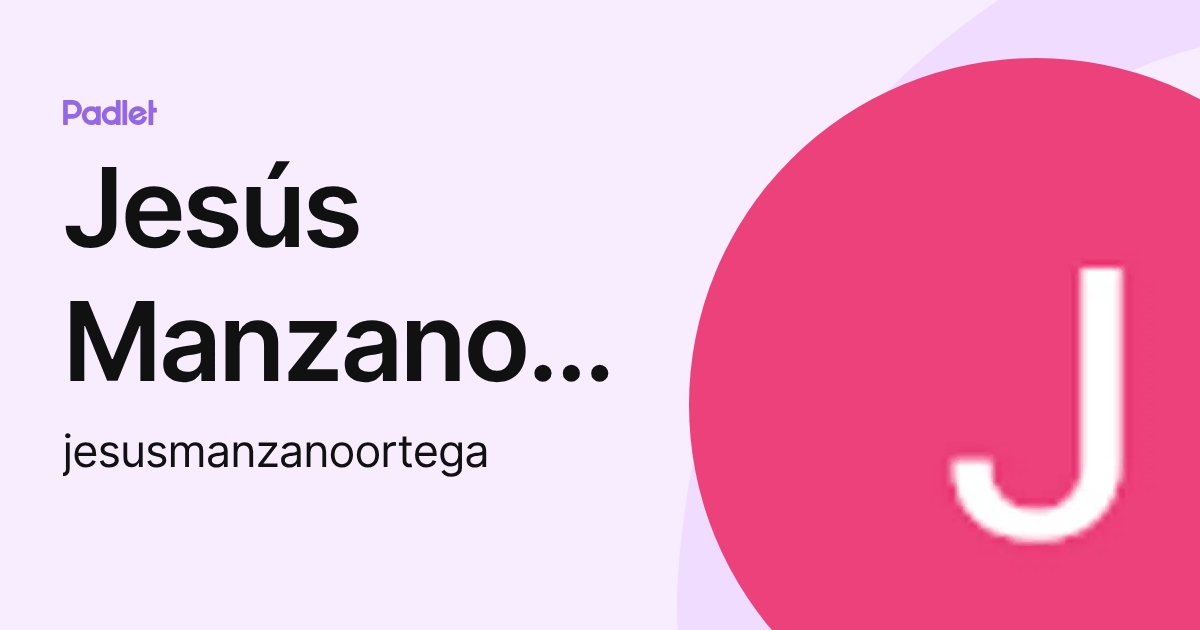 Jesús Manzano Ortega (jesusmanzanoortega) profile | Padlet