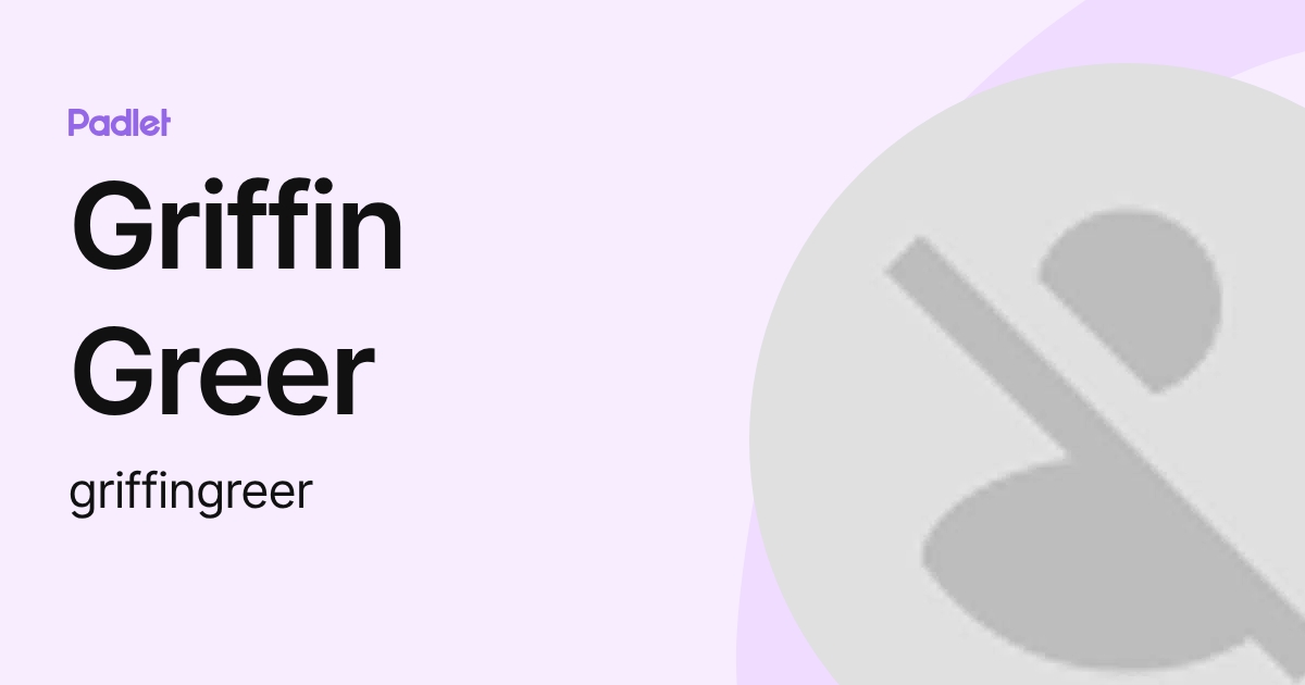 Griffin Greer (griffingreer) profile | Padlet