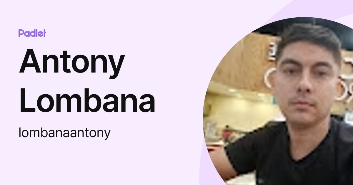 Antony Lombana (lombanaantony) profile | Padlet