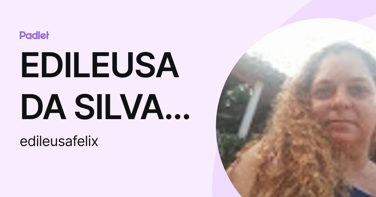 EDILEUSA DA SILVA DIAS FELIX (edileusafelix) profile | Padlet