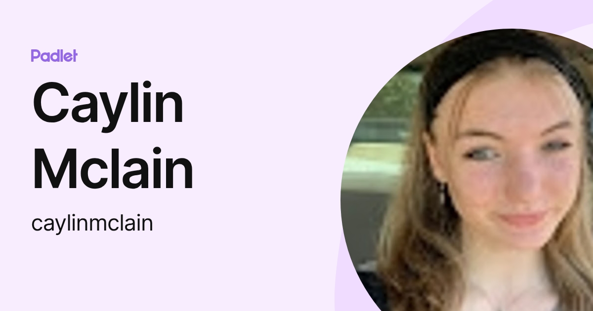 Caylin Mclain (caylinmclain) profile | Padlet