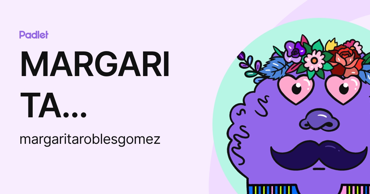 MARGARITA ROBLES GOMEZ (margaritaroblesgomez) profile | Padlet